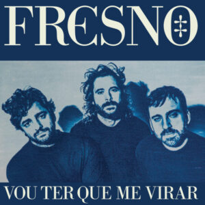 FRESNO - VOU TER QUE ME VIRAR