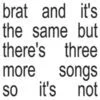 CD Charli XCX - brat (Deluxe Edition) - brat and it's the same but there's three more songs so it's not