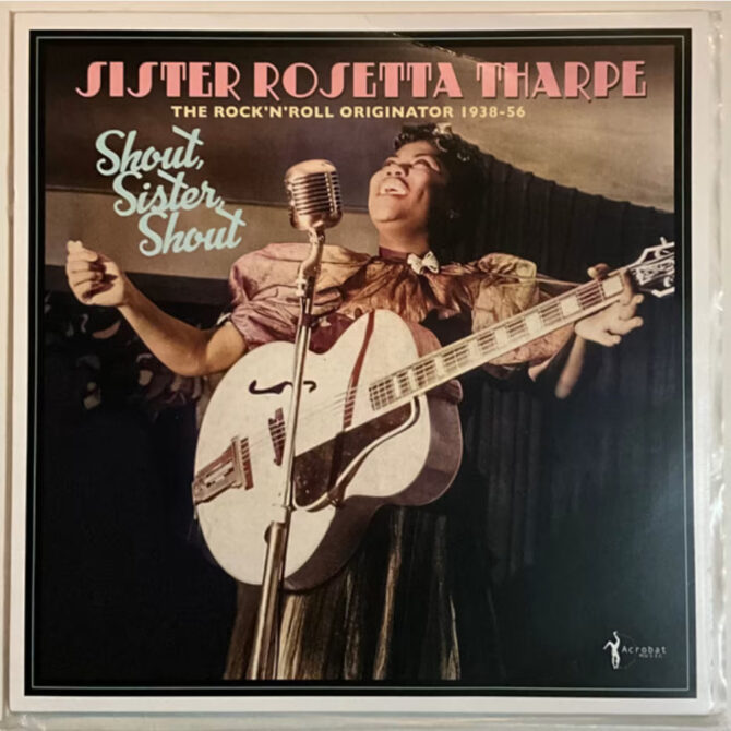 Vinil Sister Rosetta Tharpe - Shout, Sister, Shout: The Rock’n’Roll Originator 1938-56